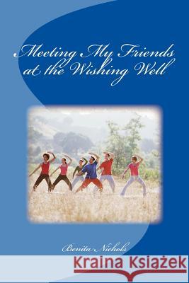 Meeting My Friends at the Wishing Well Benita Nichols 9781977890122 Createspace Independent Publishing Platform