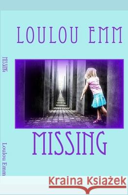 Missing Loulou Emm 9781977892805 Createspace Independent Publishing Platform