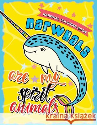 Narwhal Coloring Book: Unicorn of the Sea with Motivational and Inspirational Quotes for Kids & Adults Tiny Cactus Publishing 9781977892928 Createspace Independent Publishing Platform