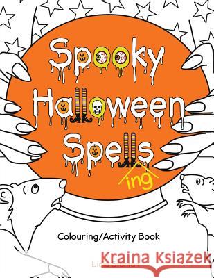Spooky Halloween Spell(ing)s: Colouring/Activity Book Stanton, Harry 9781977895868 Createspace Independent Publishing Platform