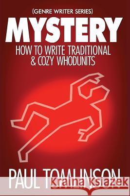 Mystery: How to Write Traditional & Cozy Whodunits Paul Tomlinson 9781977898371 Createspace Independent Publishing Platform