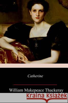 Catherine William Makepeace Thackeray 9781977898500 Createspace Independent Publishing Platform