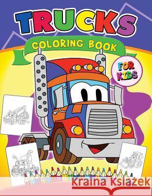 Trucks Coloring Book for Kids: Cars coloring book for kids ages 2-4,4-8 Preschool Learning Activity Designer 9781977898722