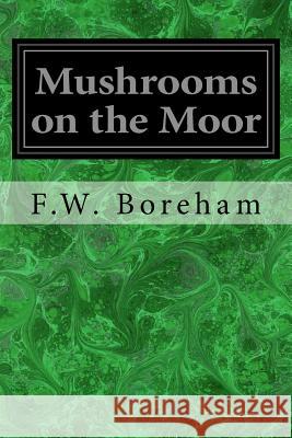 Mushrooms on the Moor F. W. Boreham 9781977899026