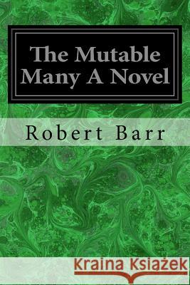 The Mutable Many A Novel Barr, Robert 9781977899040 Createspace Independent Publishing Platform