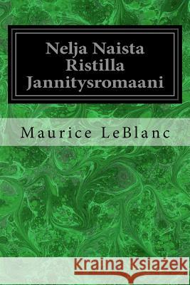 Nelja Naista Ristilla Jannitysromaani Maurice LeBlanc Valfrid Hedman 9781977899101 Createspace Independent Publishing Platform