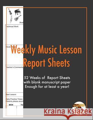 Weekly Music Lesson report Sheets: Essential Lesson Aid Ongley, Marc Lachlan 9781977900081 Createspace Independent Publishing Platform