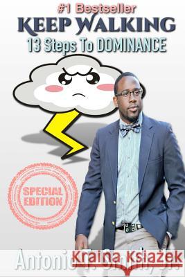 Keep Walking: 13 Steps To Dominance Smith Jr, Antonio T. 9781977900418 Createspace Independent Publishing Platform