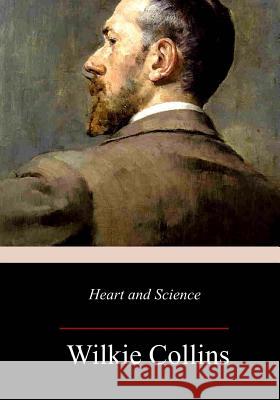 Heart and Science: A Story of the Present Time Wilkie Collins 9781977900470