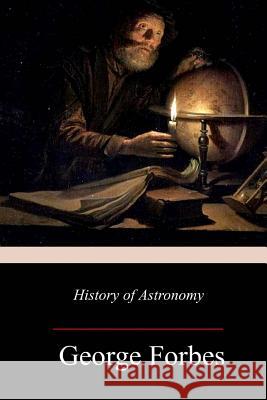 History of Astronomy George Forbes 9781977900685
