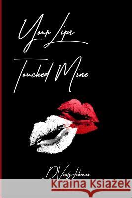 Your Lips Touched Mine Dvonte Johnson 9781977902009 Createspace Independent Publishing Platform