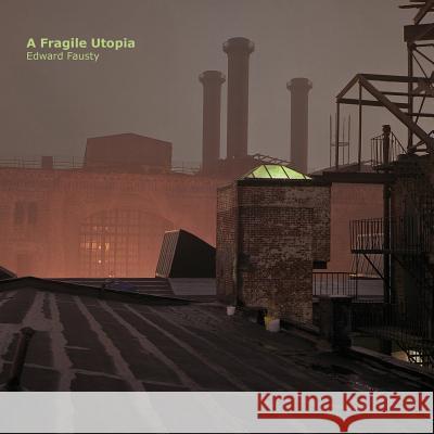 A Fragile Utopia: Edward Fausty Victory Hall Press 9781977902320 Createspace Independent Publishing Platform