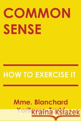 Common Sense: How To Exercise It Blanchard Yoritomo-Tashi 9781977903570