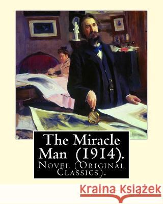 The Miracle Man (1914). By: Frank L. Packard: Novel (Original Classics)...Frank Lucius Packard (February 2, 1877 - February 17, 1942) was a Canadi Packard, Frank L. 9781977904089 Createspace Independent Publishing Platform