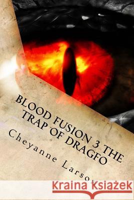 Blood Fusion 3 The Trap Of Dragfo Larson, Cheyanne M. 9781977904737