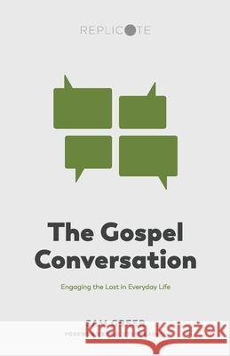 The Gospel Conversation: Engaging the Lost in Everyday Life Sam Greer 9781977904782 Createspace Independent Publishing Platform