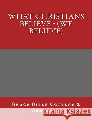 What Christians Believe - (We Believe) Grace Bibl 9781977905550 Createspace Independent Publishing Platform