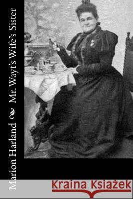 Mr. Wayt's Wife's Sister Marion Harland 9781977906335 Createspace Independent Publishing Platform