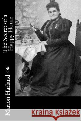 The Secret of a Happy Home Marion Harland 9781977906359