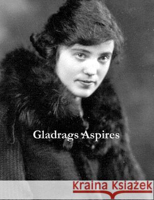Gladrags Aspires: Gladys Maudie Gregory Hall John Gregory Hall 9781977908322