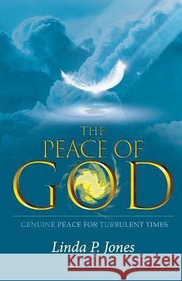 The Peace of God: Genuine Peace For Turbulent Times Jones, Linda P. 9781977910622