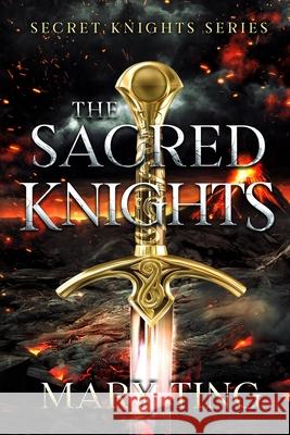 The Sacred Knights Mary Ting 9781977912176 Createspace Independent Publishing Platform