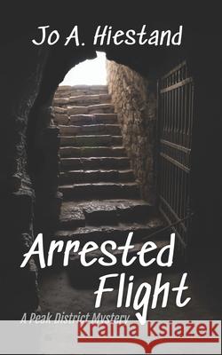 Arrested Flight Jo A. Hiestand 9781977912978 Createspace Independent Publishing Platform