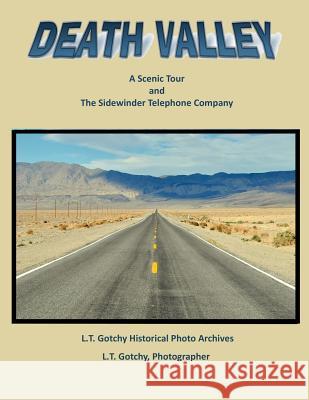 Death Valley: A Scenic Tour: and the Sidewinder Telephone Company The L. T. Gotchy Historical Photo Archiv 9781977914002 Createspace Independent Publishing Platform