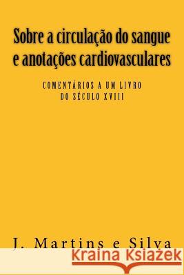 Sobre a circulacao do sangue e anotacoes cardiovasculares: Comentarios a um livro do sec XVIII Barroso, Maria Do Sameiro 9781977914484