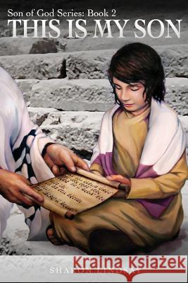 The Son of God Series Book 2: This is My Son Lindsay, Sharon 9781977915238 Createspace Independent Publishing Platform