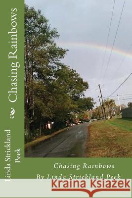 Chasing Rainbows Linda Strickland Peek 9781977915719