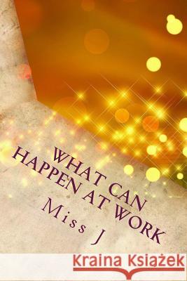 What can happen at Work J. 9781977917379 Createspace Independent Publishing Platform