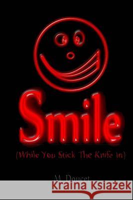 Smile: While You Stick the Knife In Logan, Dennis 9781977918451 Createspace Independent Publishing Platform