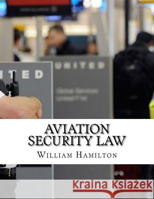 Aviation Security Law William Hamilton 9781977920102 Createspace Independent Publishing Platform