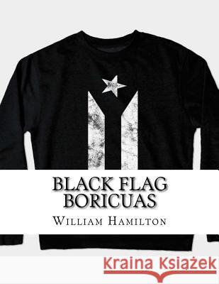 Black Flag Boricuas William Hamilton 9781977920386 Createspace Independent Publishing Platform