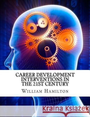 Career Development Interventions in the 21st Century William Hamilton 9781977920539 Createspace Independent Publishing Platform