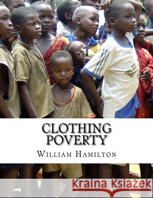 Clothing Poverty William Hamilton 9781977920560 Createspace Independent Publishing Platform