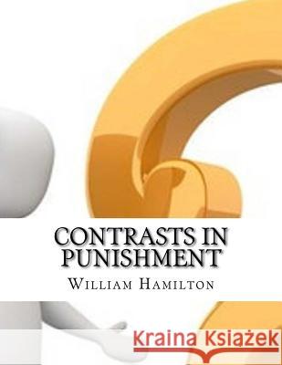 Contrasts in Punishment William Hamilton 9781977920621 Createspace Independent Publishing Platform