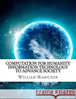 Computation for Humanity Information Technology to Advance Society William Hamilton 9781977920690