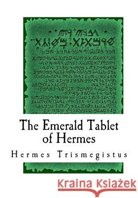 The Emerald Tablet of Hermes: The Smaragdine Table, or Tabula Smaragdina Hermes Trismegistus Issac Newton 9781977921826 Createspace Independent Publishing Platform