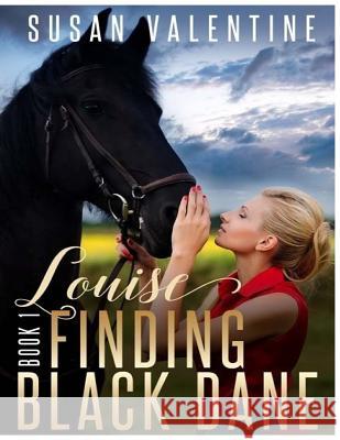 Louise - Finding Black Dane Book 1 Susan Valentine 9781977921956 Createspace Independent Publishing Platform