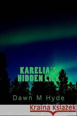 Karelia's Hidden Lily Dawn M. Hyde 9781977922052