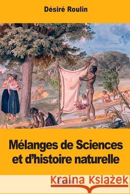 Mélanges de Sciences et d'histoire naturelle Roulin, Desire 9781977923066