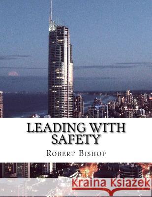 Leading with Safety Robert Bishop 9781977925473 Createspace Independent Publishing Platform
