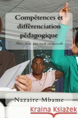 Compétences et différenciation pédagogique: Idées pour une école en marche Mbame, Nazaire 9781977930743 Createspace Independent Publishing Platform