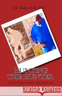 Hunting the Hunter: (The Delphi Double Murder Case) Mr Harvey Carroll 9781977930811 Createspace Independent Publishing Platform