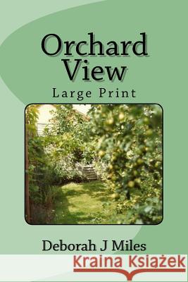 Orchard View: Large Print Deborah J. Miles 9781977930972 Createspace Independent Publishing Platform