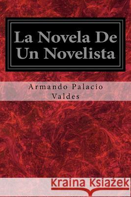 La Novela De Un Novelista Palacio Valdes, Armando 9781977932105 Createspace Independent Publishing Platform