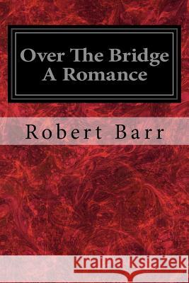 Over The Bridge A Romance Barr, Robert 9781977932242