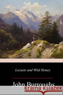 Locusts and Wild Honey John Burroughs 9781977933133 Createspace Independent Publishing Platform